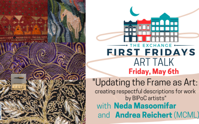 First Fridays Art Talk:  Updating the Frame as Art: A deep dive into creating respectful descriptions for BIPOC art from the Manitoba Craft Museum and Library  – with Neda Masoomifar and Andrea Reichert