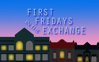 FIRST FRIDAYS in the EXCHANGE