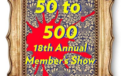 CALL FOR Membership ARTWORK -18th Annual 50 to 500 Art Show & Sale